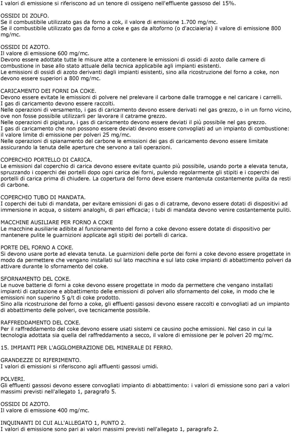 Devono essere adottate tutte le misure atte a contenere le emissioni di ossidi di azoto dalle camere di combustione in base allo stato attuale della tecnica applicabile agli impianti esistenti.