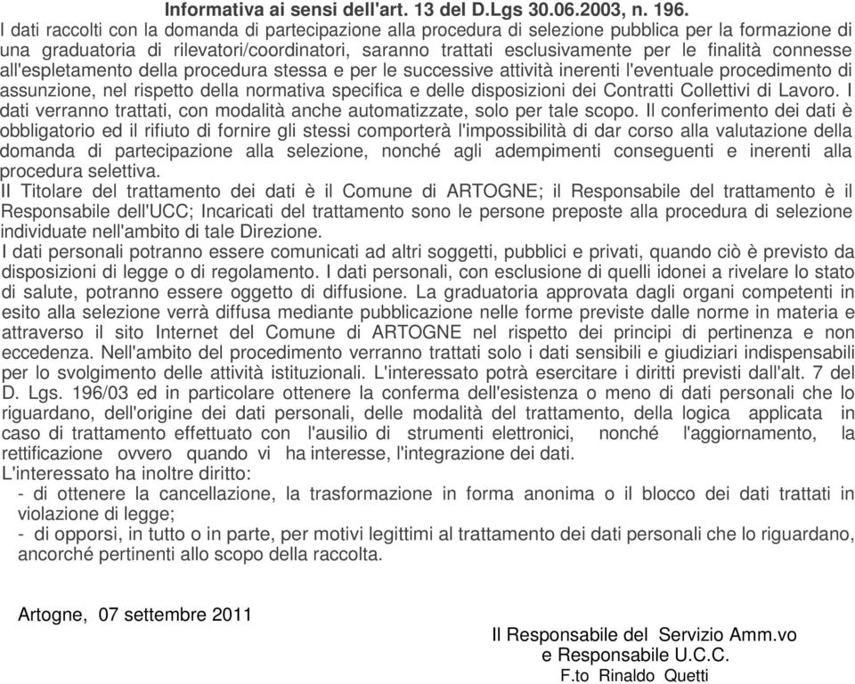 connesse all'espletamento della procedura stessa e per le successive attività inerenti l'eventuale procedimento di assunzione, nel rispetto della normativa specifica e delle disposizioni dei