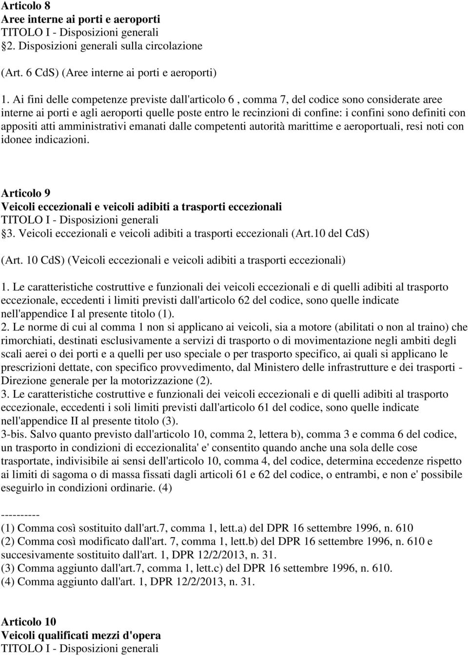 appositi atti amministrativi emanati dalle competenti autorità marittime e aeroportuali, resi noti con idonee indicazioni.