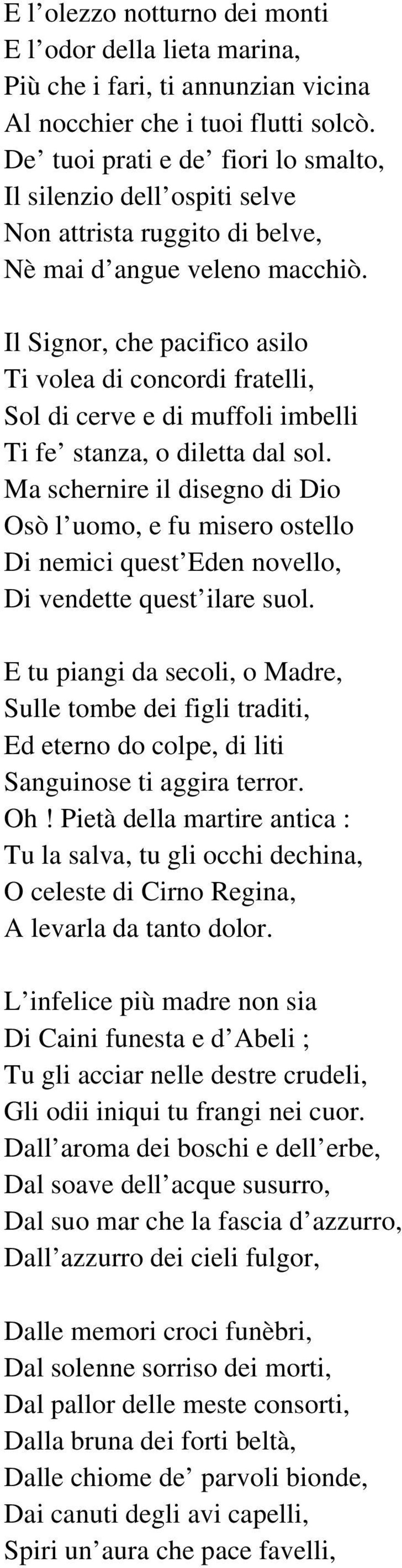 Il Signor, che pacifico asilo Ti volea di concordi fratelli, Sol di cerve e di muffoli imbelli Ti fe stanza, o diletta dal sol.