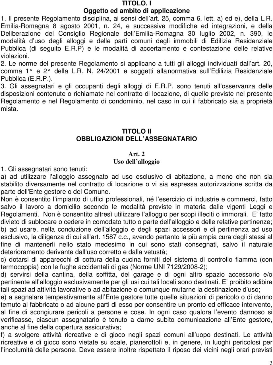 390, le modalità d uso degli alloggi e delle parti comuni degli immobili di Edilizia Residenziale Pubblica (di seguito E.R.P) e le modalità di accertamento e contestazione delle relative violazioni.