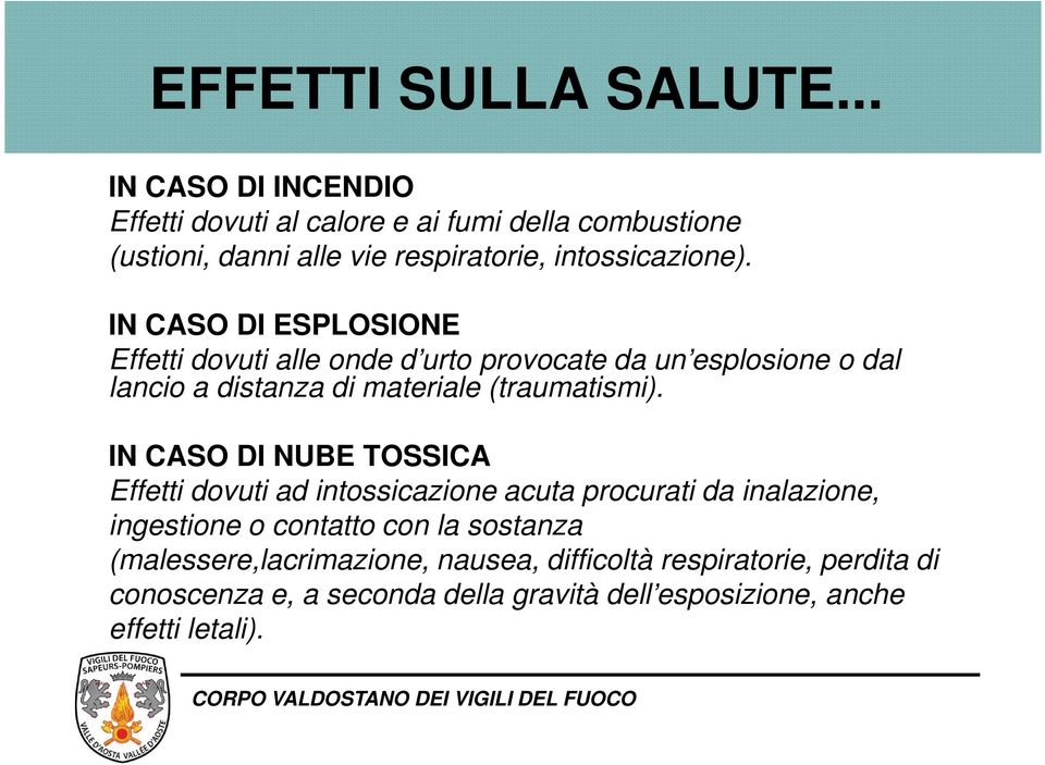 IN CASO DI ESPLOSIONE Effetti dovuti alle onde d urto provocate da un esplosione o dal lancio a distanza di materiale (traumatismi).