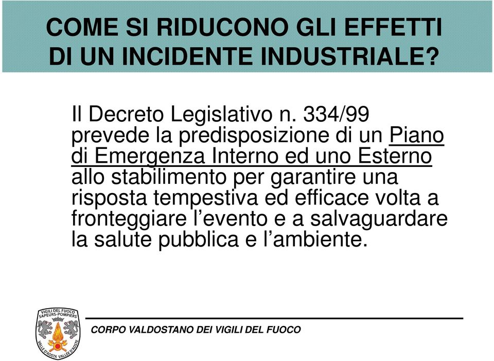 334/99 prevede la predisposizione di un Piano di Emergenza Interno ed uno