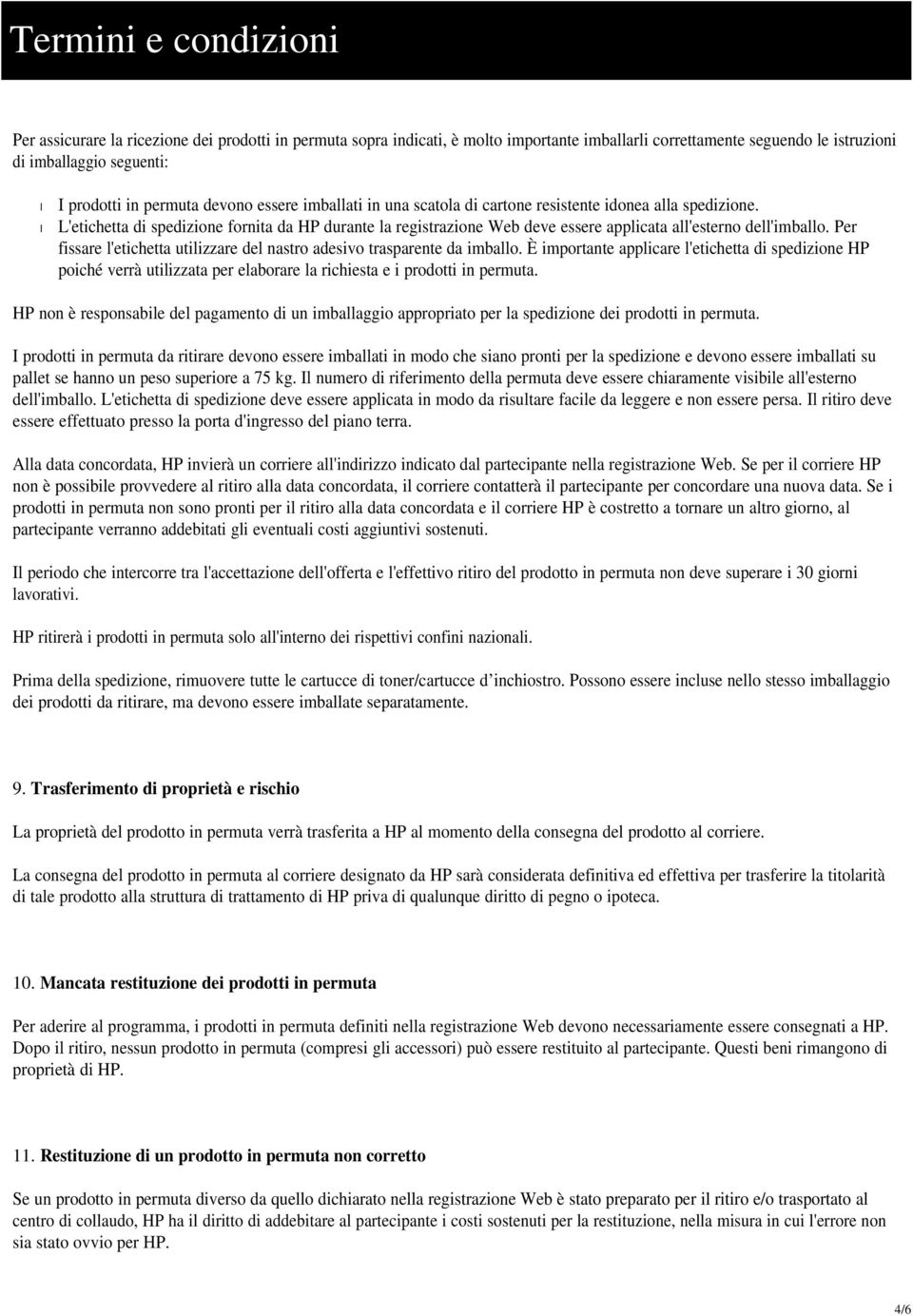 Per fissare l'etichetta utilizzare del nastro adesivo trasparente da imballo.