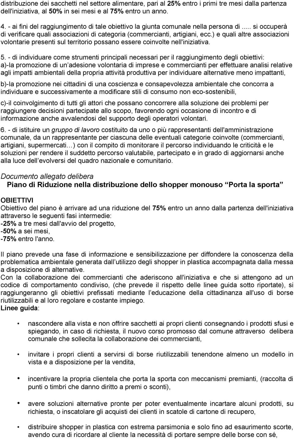 ) e quali altre associazioni volontarie presenti sul territorio possano essere coinvolte nell'iniziativa. 5.