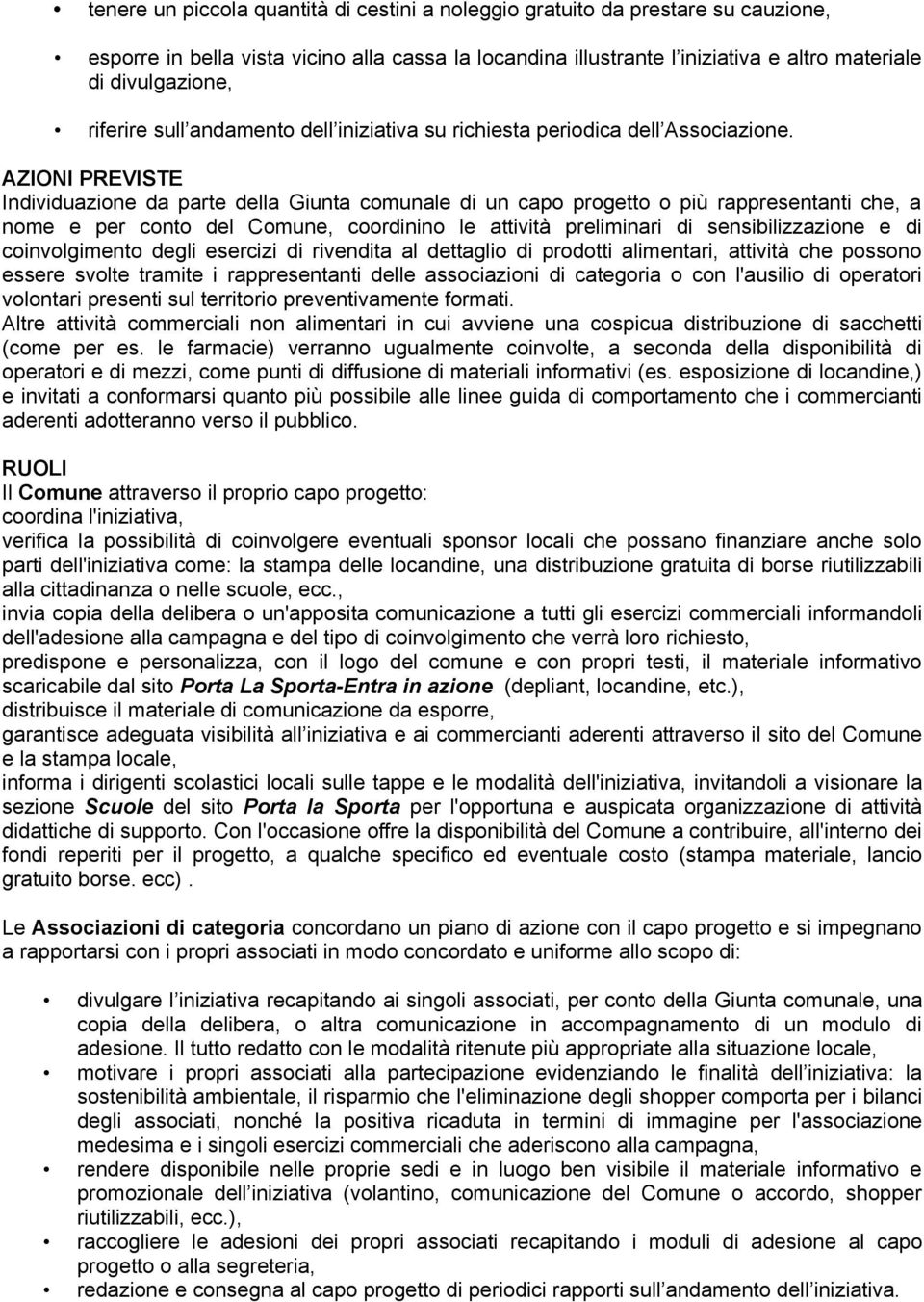 AZIONI PREVISTE Individuazione da parte della Giunta comunale di un capo progetto o più rappresentanti che, a nome e per conto del Comune, coordinino le attività preliminari di sensibilizzazione e di