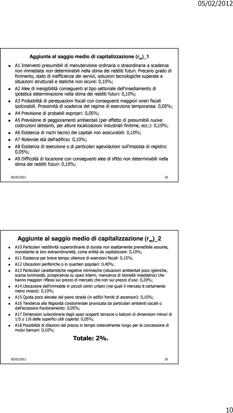 settoriale dell'insediamento di ipotetica determinazione nella stima dei redditi futuri: 0,10%; A3 Probabilità di perequazioni fiscali con conseguenti maggiori oneri fiscali ipotizzabili.