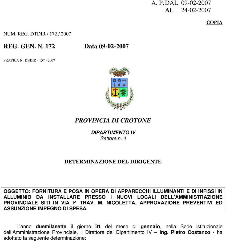 4 DETERMINAZIONE DEL DIRIGENTE OGGETTO: FORNITURA E POSA IN OPERA DI APPARECCHI ILLUMINANTI E DI INFISSI IN ALLUMINIO DA INSTALLARE PRESSO I