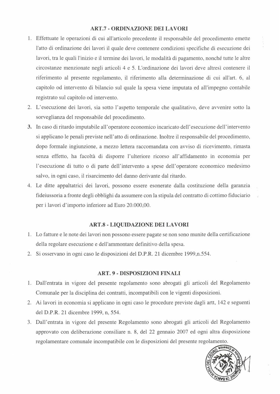 lavori, tra Ie quali l'inizio e il termine dei lavori, Ie modalita di pagamento, nonche tutte Ie altre circostanze menzionate negli articoli 4 e 5.