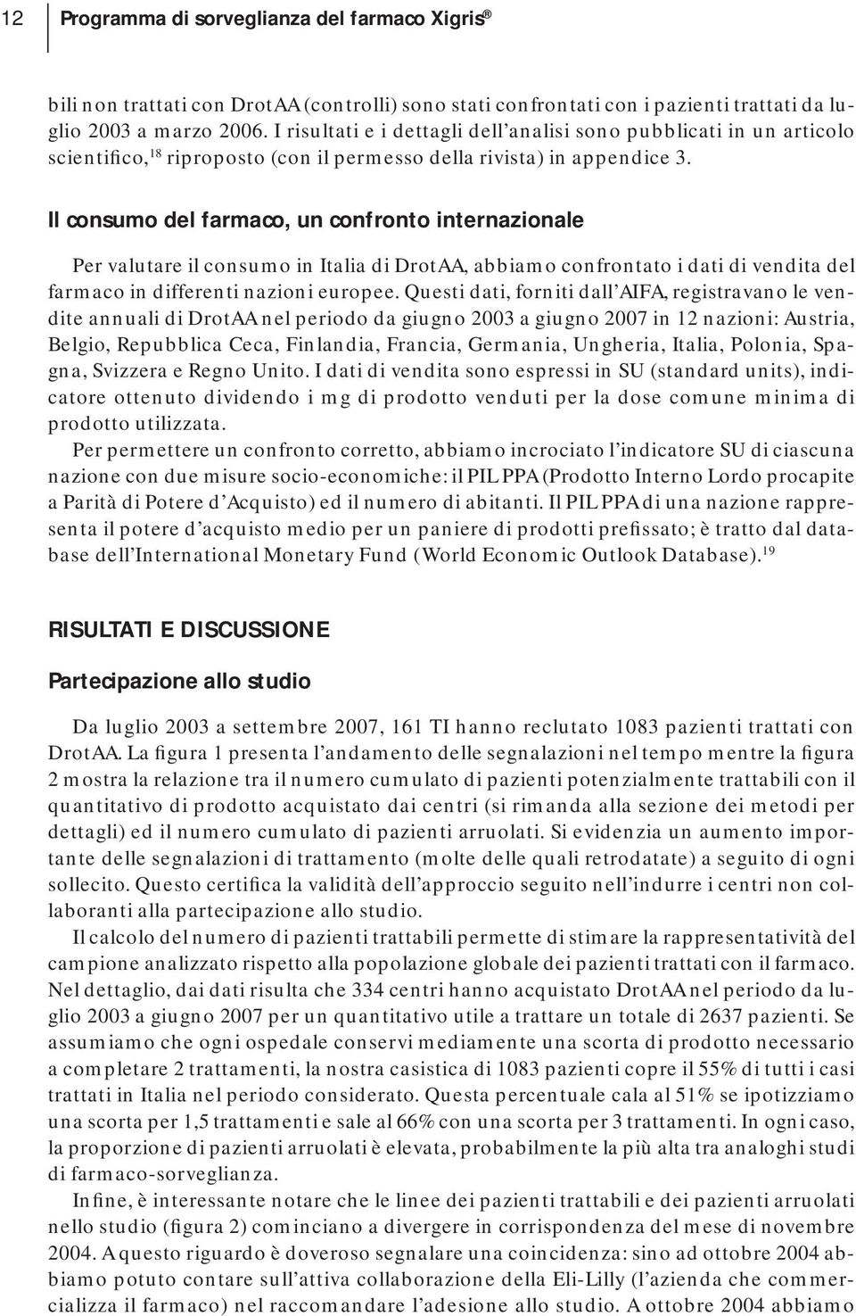 Il consumo del farmaco, un confronto internazionale Per valutare il consumo in Italia di DrotAA, abbiamo confrontato i dati di vendita del farmaco in differenti nazioni europee.