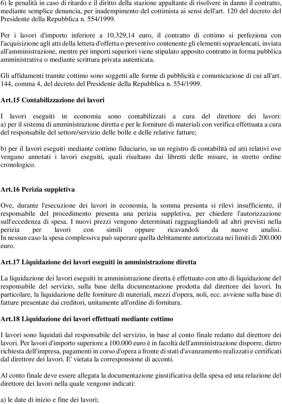 329,14 euro, il contratto di cottimo si perfeziona con l'acquisizione agli atti della lettera d'offerta o preventivo contenente gli elementi sopraelencati, inviata all'amministrazione, mentre per