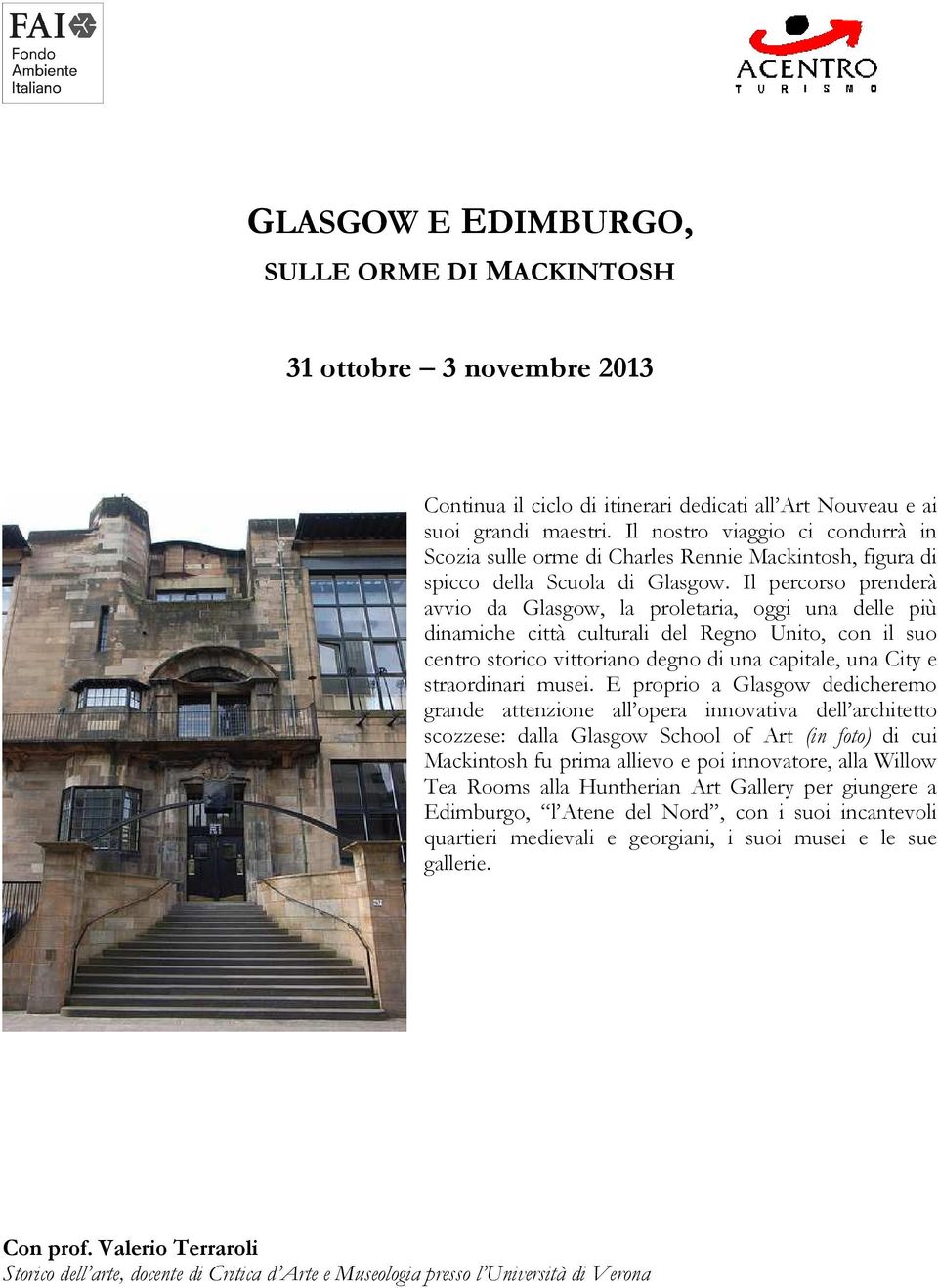 Il percorso prenderà avvio da Glasgow, la proletaria, oggi una delle più dinamiche città culturali del Regno Unito, con il suo centro storico vittoriano degno di una capitale, una City e straordinari