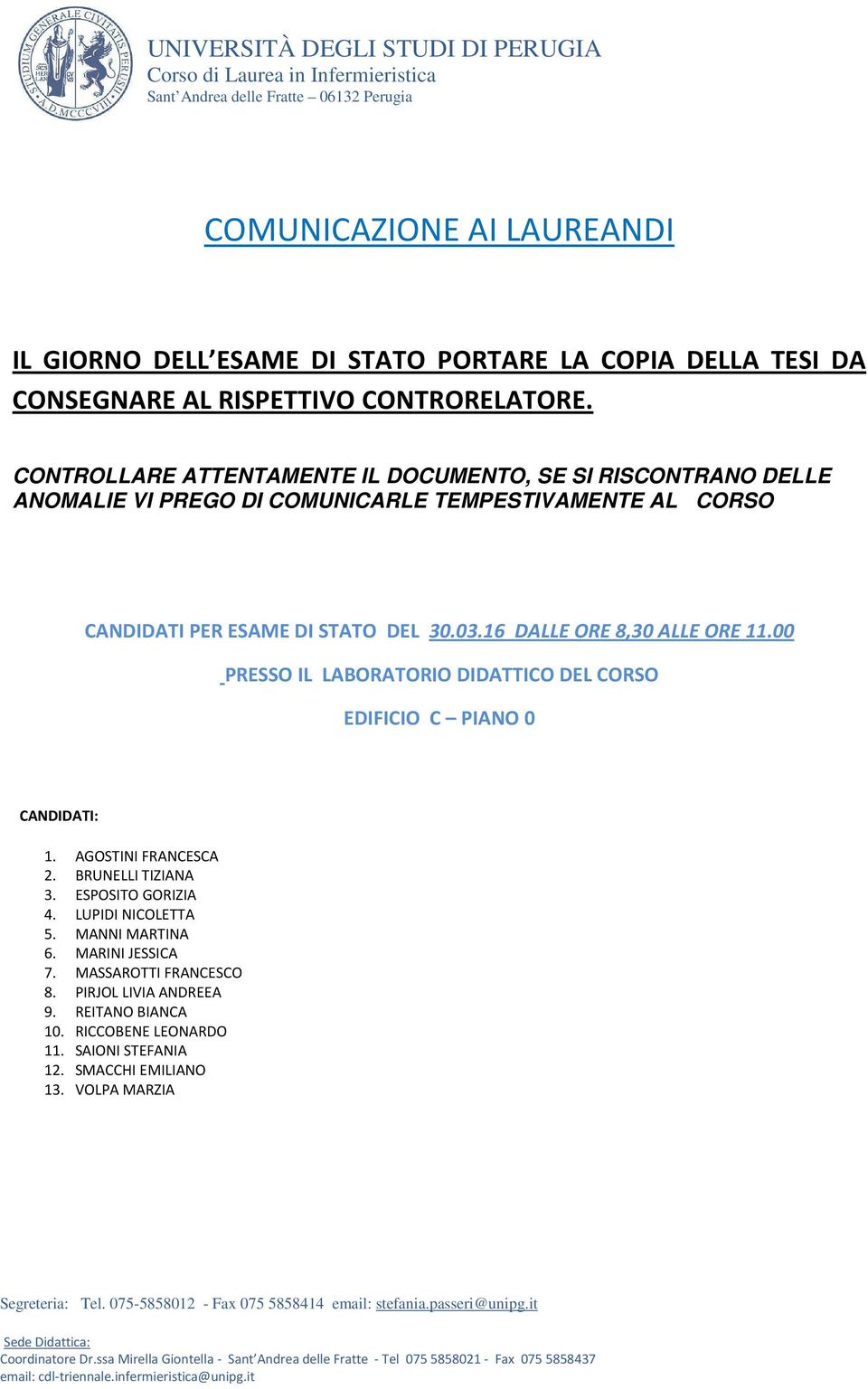 STATO DEL 30.03.16 DALLE ORE 8,30 ALLE ORE 11.00 1. AGOSTINI FRANCESCA 2. BRUNELLI TIZIANA 3. ESPOSITO GORIZIA 4. LUPIDI NICOLETTA 5.