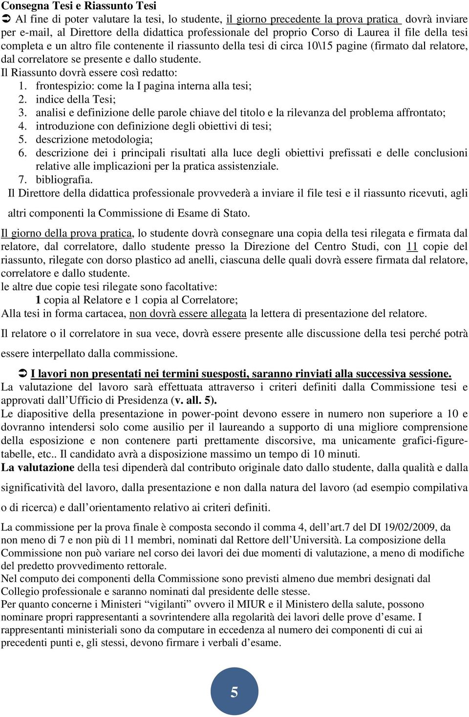 Il Riassunto dovrà essere così redatto: 1. frontespizio: come la I pagina interna alla tesi; 2. indice della Tesi; 3.