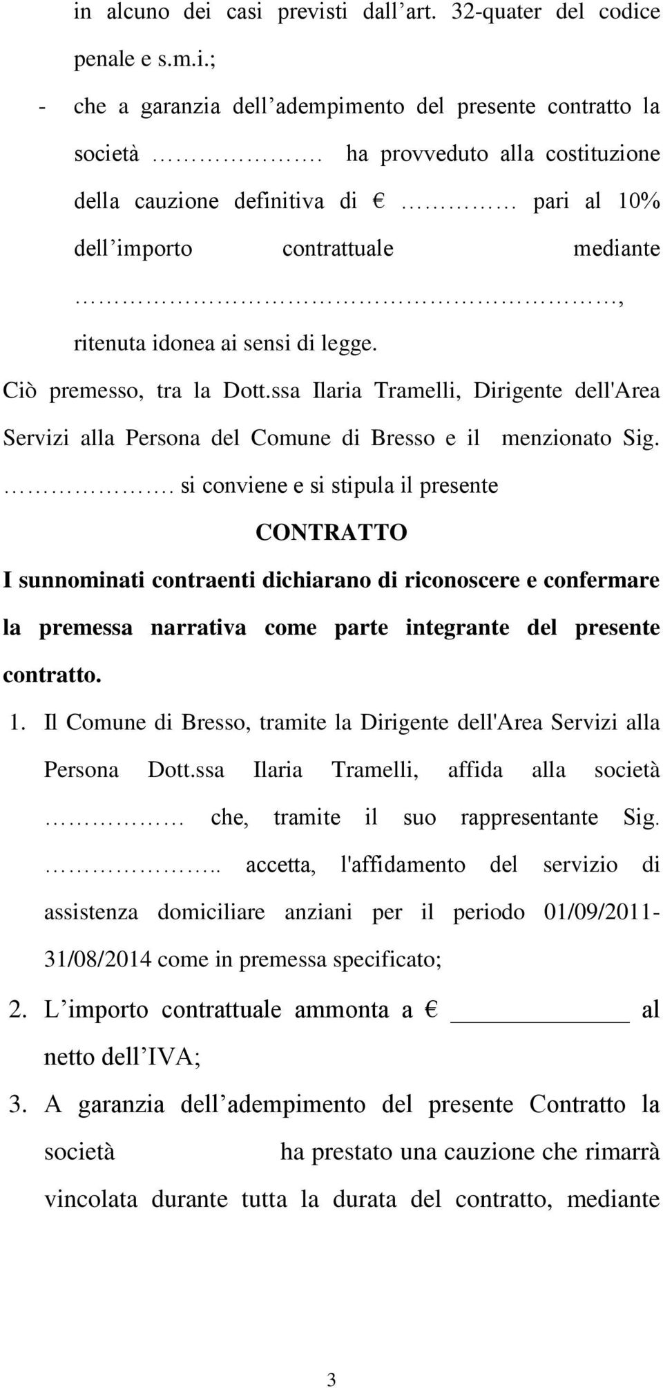 ssa Ilaria Tramelli, Dirigente dell'area Servizi alla Persona del Comune di Bresso e il menzionato Sig.