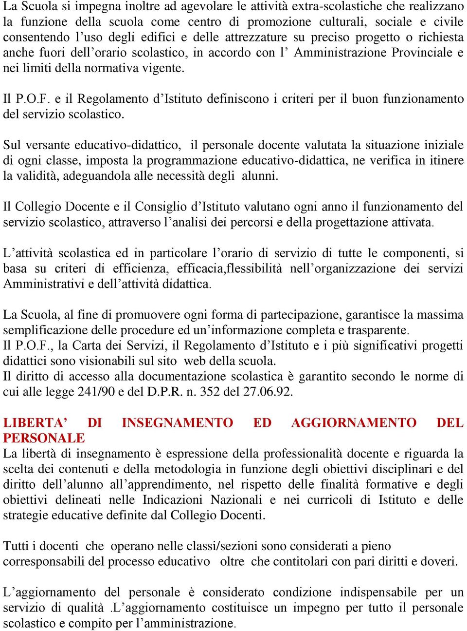 e il Regolamento d Istituto definiscono i criteri per il buon funzionamento del servizio scolastico.