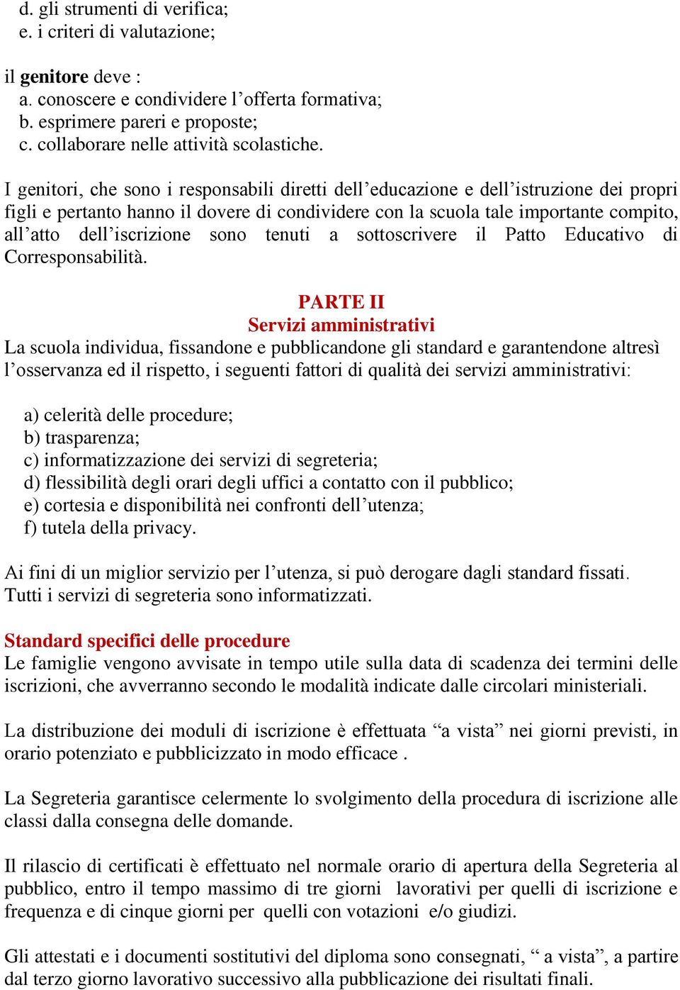 iscrizione sono tenuti a sottoscrivere il Patto Educativo di Corresponsabilità.