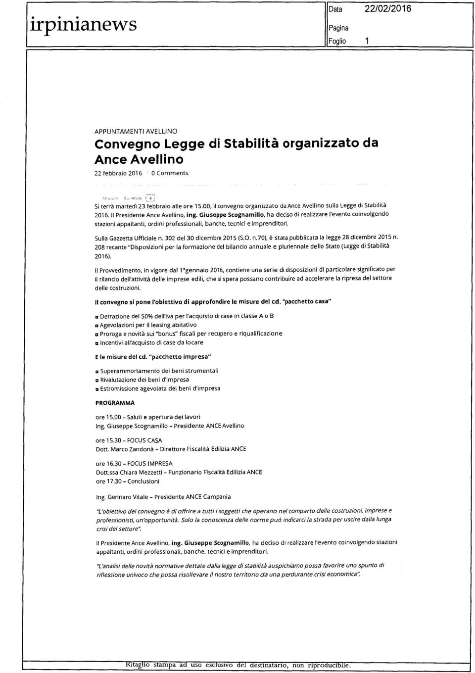 Giuseppe Scognamillo, ha deciso di realizzare l'evento coinvolgendo stazioni appaltanti, ordini professionali, banche, tecnici e imprenditori. Sulla Gazzetta Ufficiale n. 302 del30 dicembre 2015 (S.O.