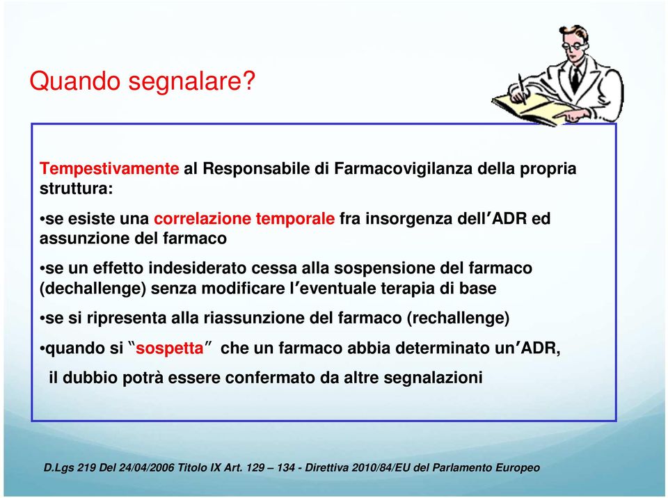 assunzione del farmaco se un effetto indesiderato cessa alla sospensione del farmaco (dechallenge) senza modificare l eventuale terapia di base