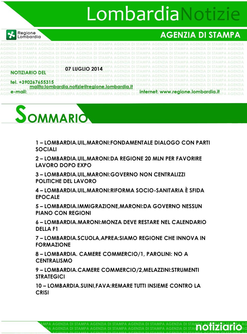 UIL,MARONI:RIFORMA SOCIO-SANITARIA È SFIDA EPOCALE 5 LOMBARDIA.IMMIGRAZIONE,MARONI:DA GOVERNO NESSUN PIANO CON REGIONI 6 LOMBARDIA.