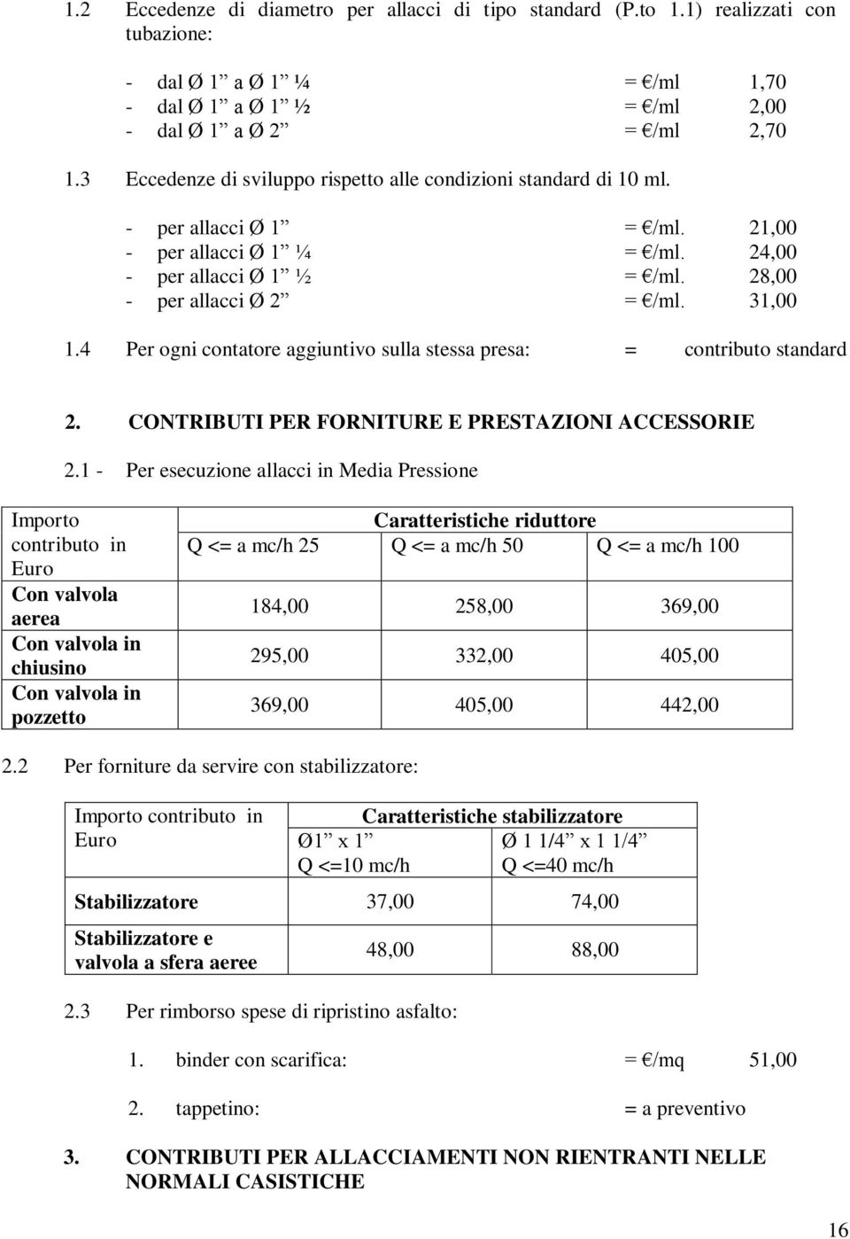 4 Per ogni contatore aggiuntivo sulla stessa presa: = contributo standard 2. CONTRIBUTI PER FORNITURE E PRESTAZIONI ACCESSORIE 2.