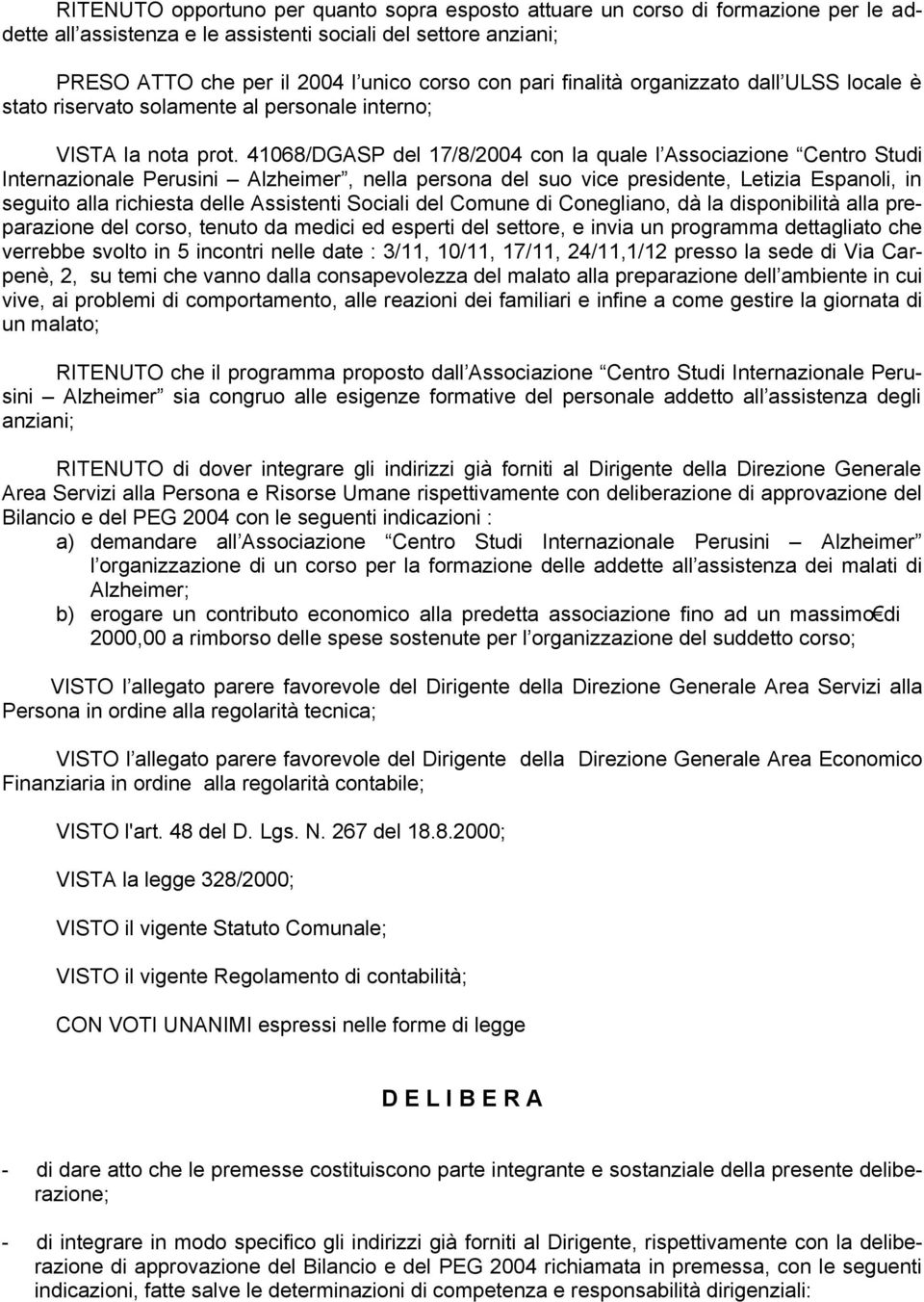 41068/DGASP del 17/8/2004 con la quale l Associazione Centro Studi Internazionale Perusini Alzheimer, nella persona del suo vice presidente, Letizia Espanoli, in seguito alla richiesta delle