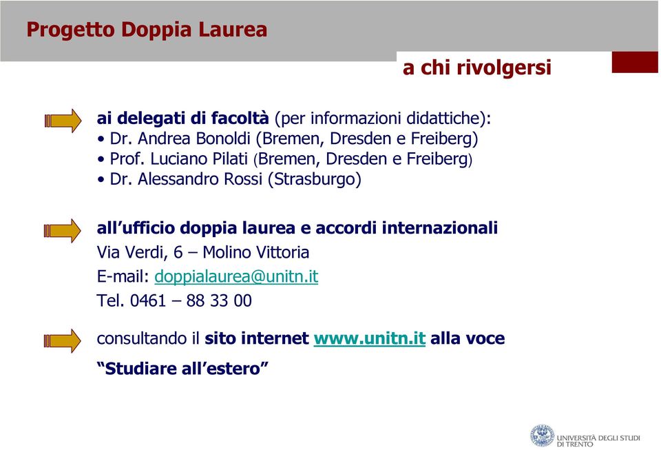 Alessandro Rossi (Strasburgo) all ufficio doppia laurea e accordi internazionali Via Verdi, 6 Molino