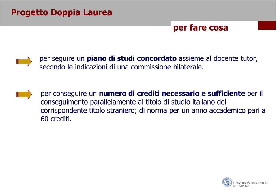 per conseguire un numero di crediti necessario e sufficiente per il conseguimento