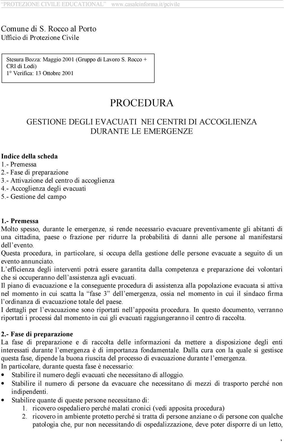 - Attivazione del centro di accoglienza 4.- Accoglienza degli evacuati 5.- Gestione del campo 1.