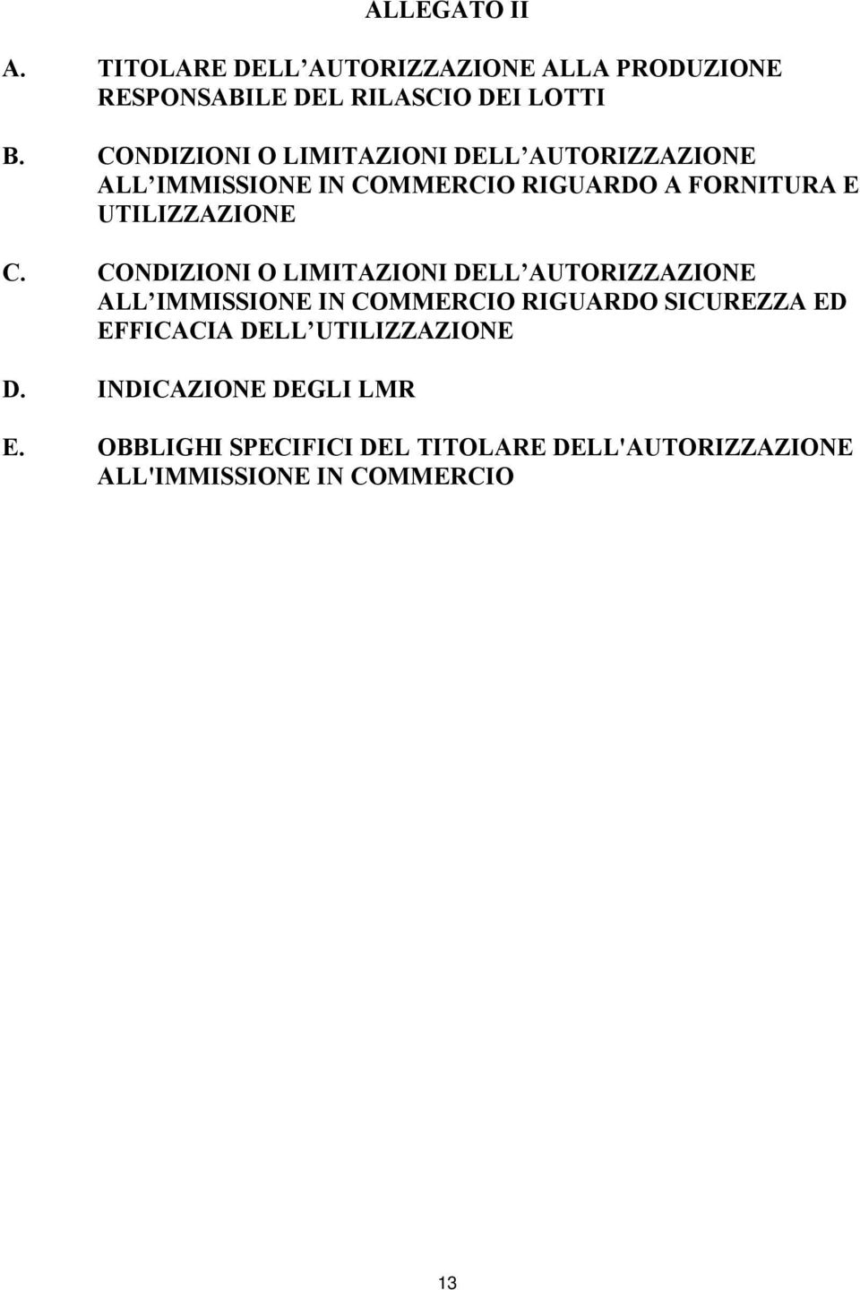 CONDIZIONI O LIMITAZIONI DELL AUTORIZZAZIONE ALL IMMISSIONE IN COMMERCIO RIGUARDO SICUREZZA ED EFFICACIA DELL