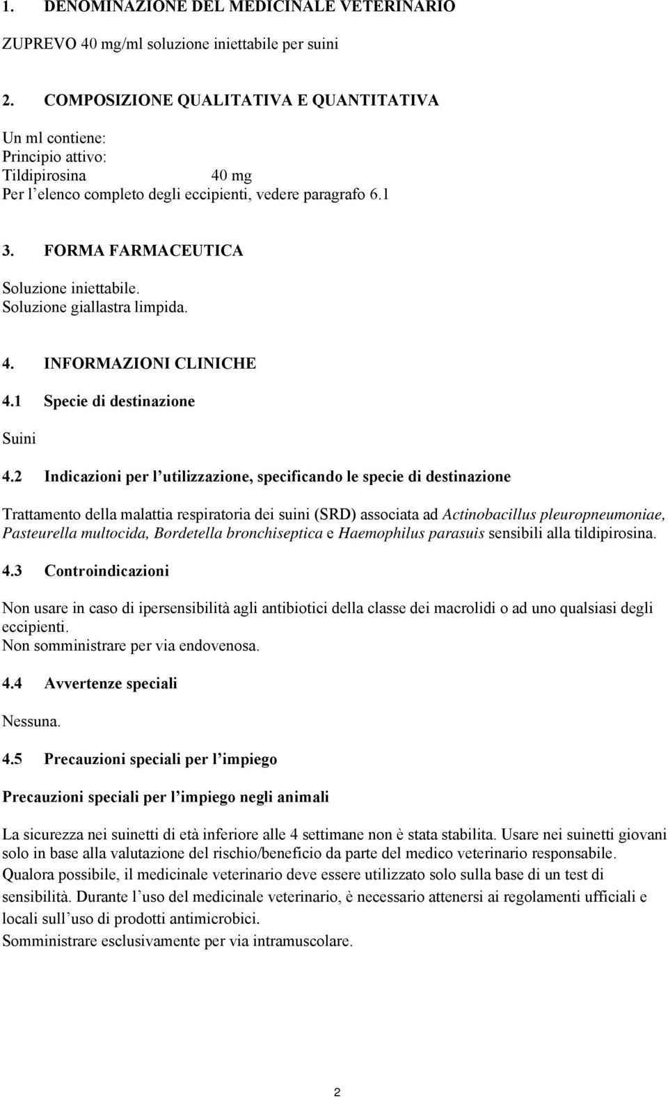 Soluzione giallastra limpida. 4. INFORMAZIONI CLINICHE 4.1 Specie di destinazione Suini 4.