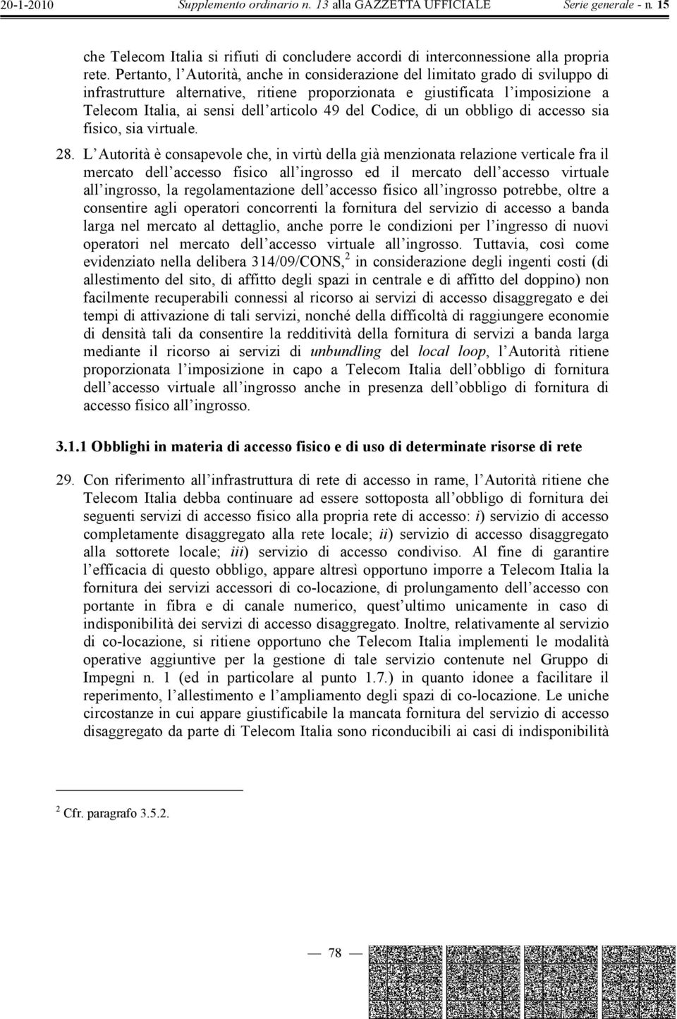 49 del Codice, di un obbligo di accesso sia fisico, sia virtuale. 28.