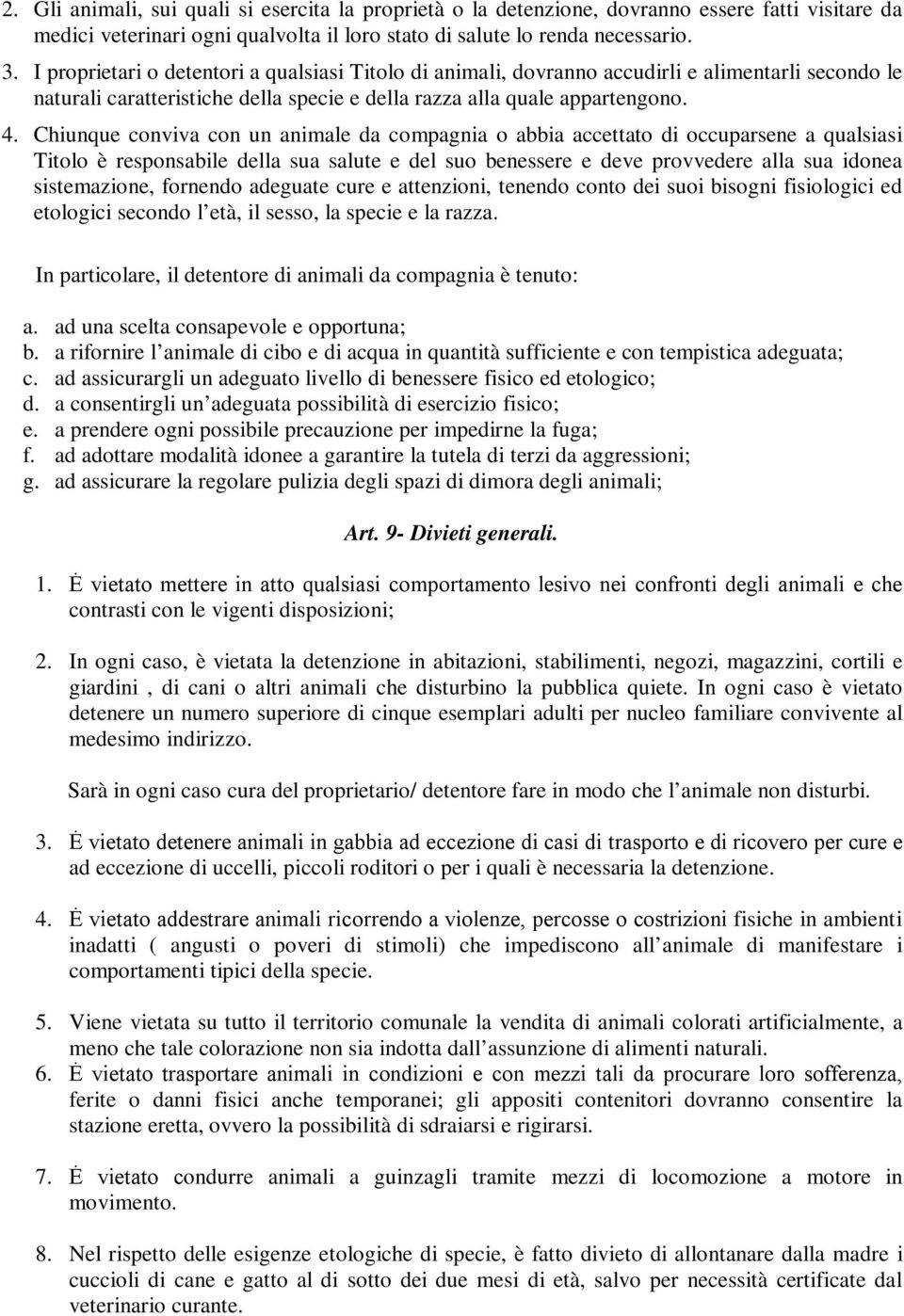 Chiunque conviva con un animale da compagnia o abbia accettato di occuparsene a qualsiasi Titolo è responsabile della sua salute e del suo benessere e deve provvedere alla sua idonea sistemazione,