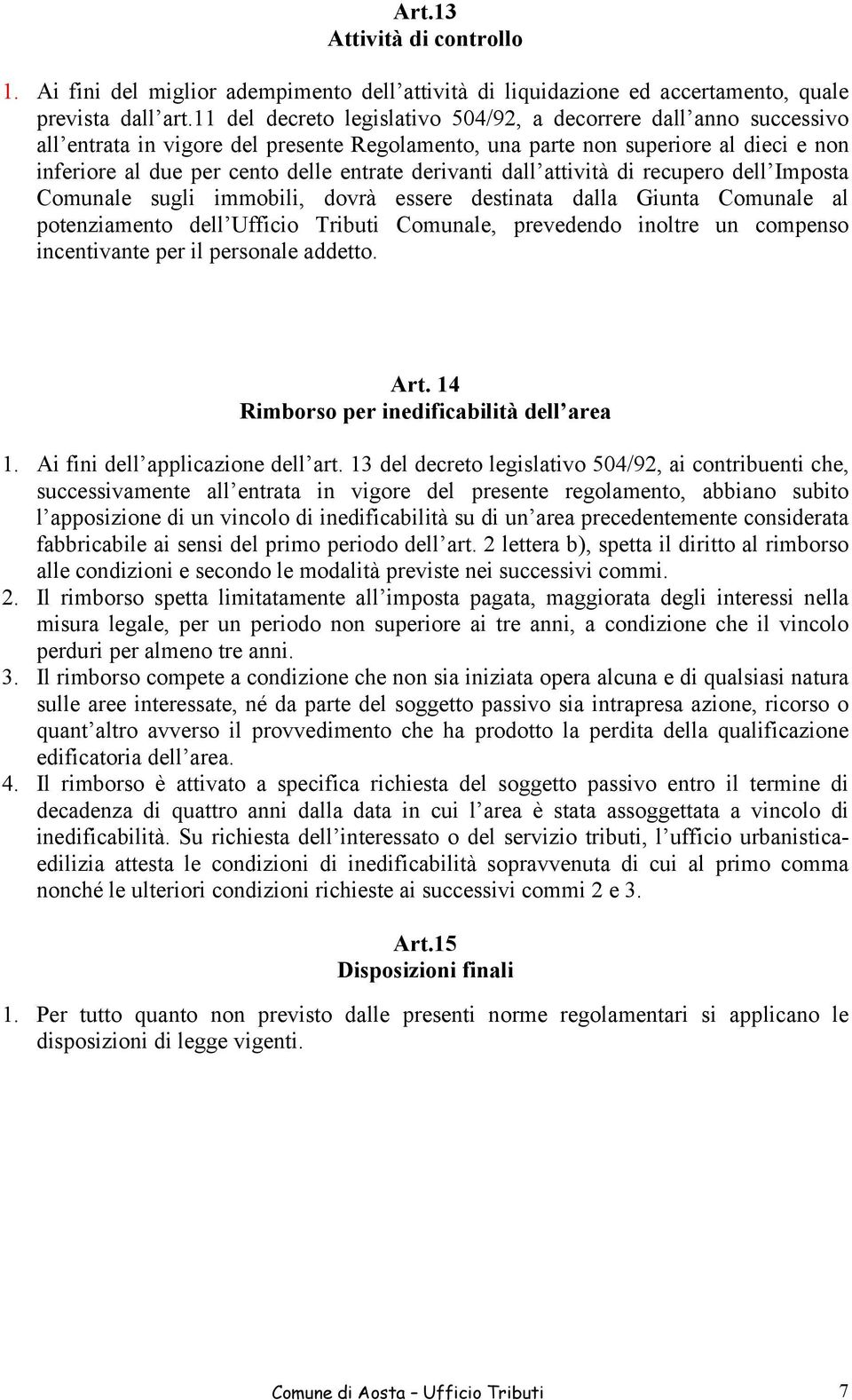 derivanti dall attività di recupero dell Imposta Comunale sugli immobili, dovrà essere destinata dalla Giunta Comunale al potenziamento dell Ufficio Tributi Comunale, prevedendo inoltre un compenso