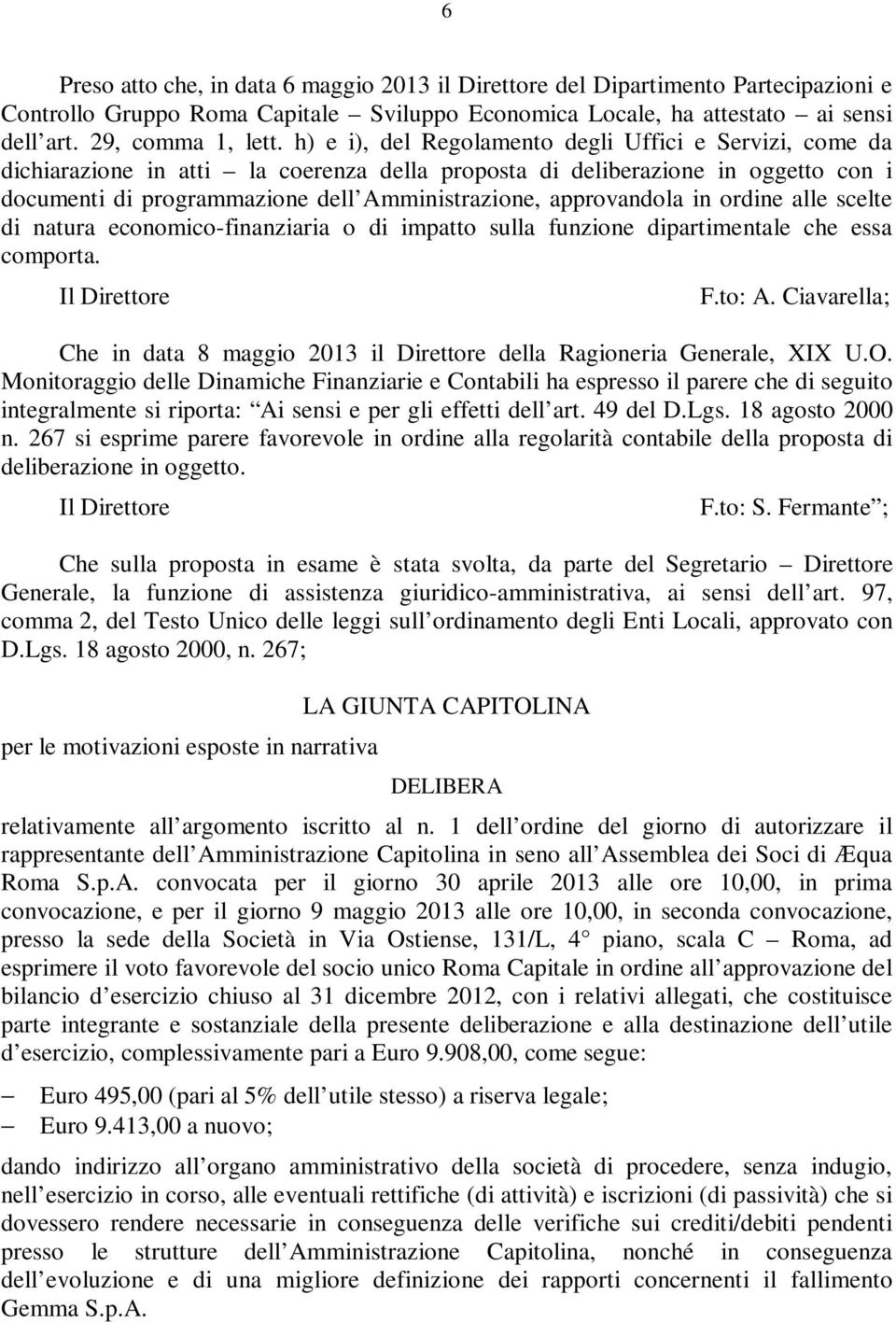 approvandola in ordine alle scelte di natura economico-finanziaria o di impatto sulla funzione dipartimentale che essa comporta. Il Direttore F.to: A.