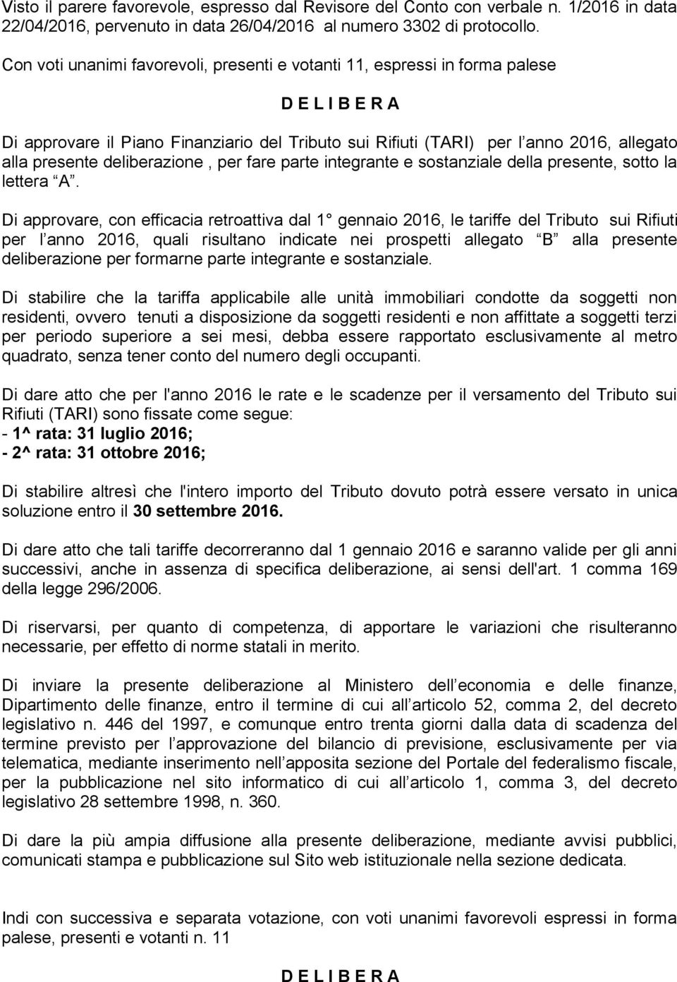 deliberazione, per fare parte integrante e sostanziale della presente, sotto la lettera A.