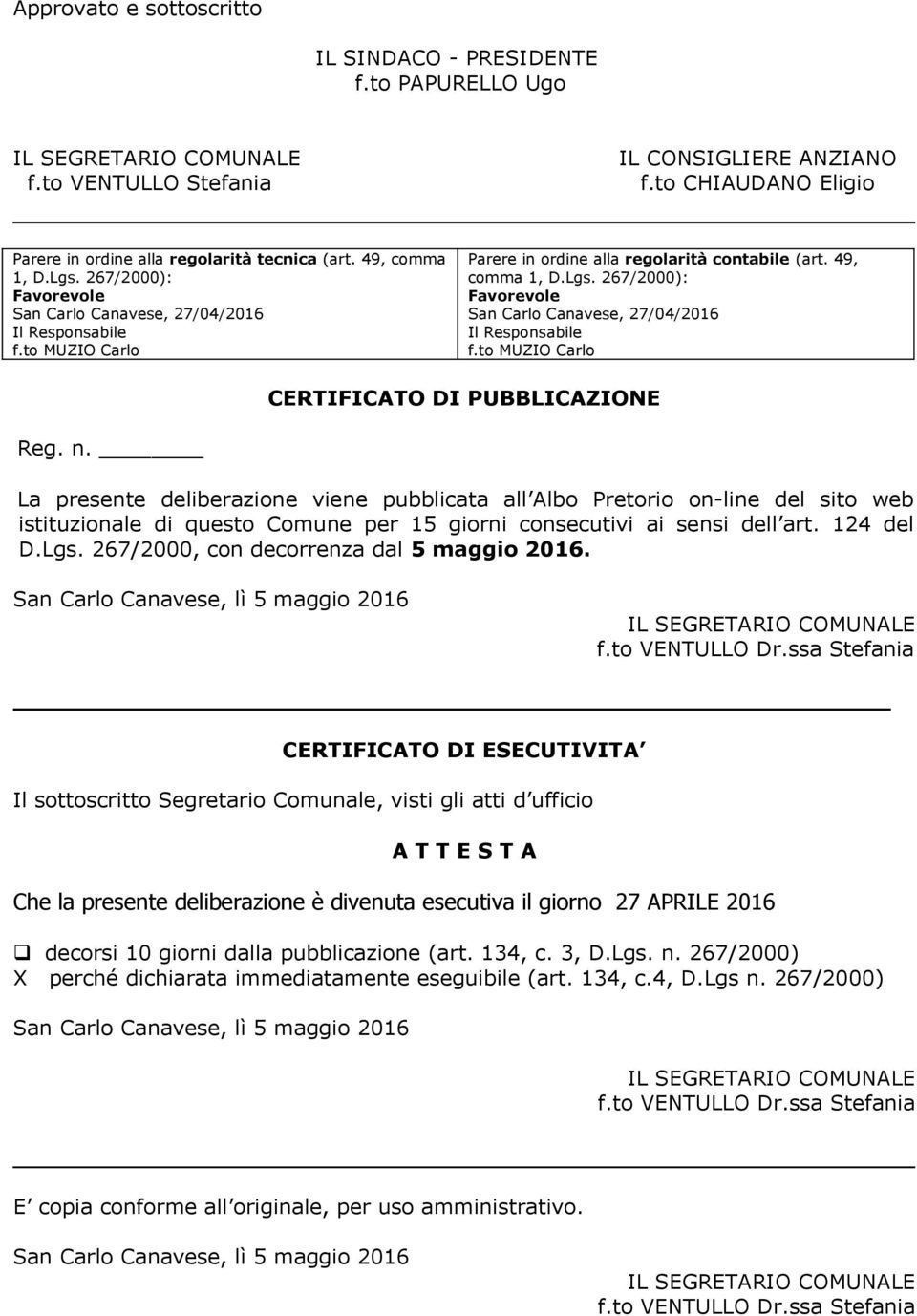 to MUZIO Carlo Parere in ordine alla regolarità contabile (art. 49, comma 1, D.Lgs. 267/2000): Favorevole San Carlo Canavese, 27/04/2016 Il Responsabile f.