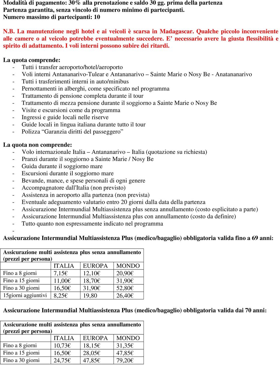 E necessario avere la giusta flessibilità e spirito di adattamento. I voli interni possono subire dei ritardi.