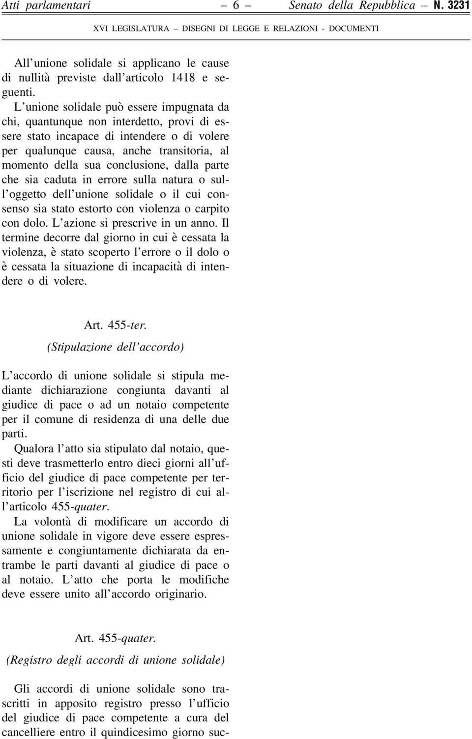 conclusione, dalla parte che sia caduta in errore sulla natura o sull oggetto dell unione solidale o il cui consenso sia stato estorto con violenza o carpito con dolo.