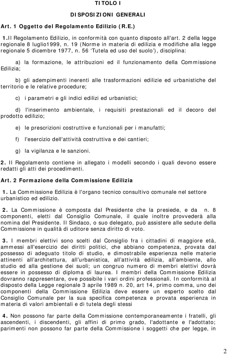 56 Tutela ed uso del suolo ), disciplina: a) la formazione, le attribuzioni ed il funzionamento della Commissione Edilizia; b) gli adempimenti inerenti alle trasformazioni edilizie ed urbanistiche