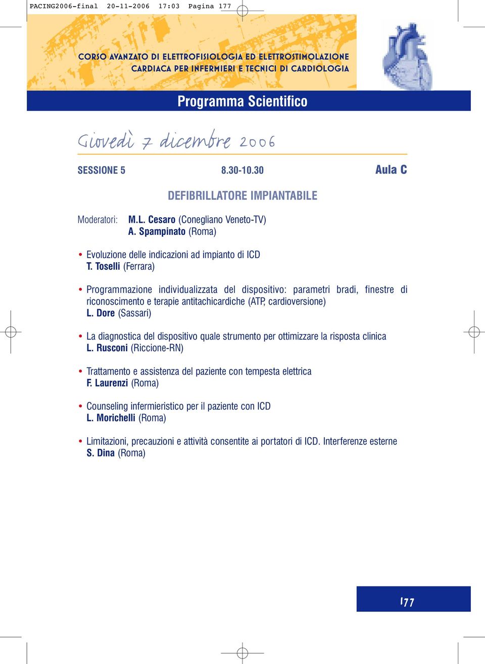 Toselli (Ferrara) Programmazione individualizzata del dispositivo: parametri bradi, finestre di riconoscimento e terapie antitachicardiche (ATP, cardioversione) L.