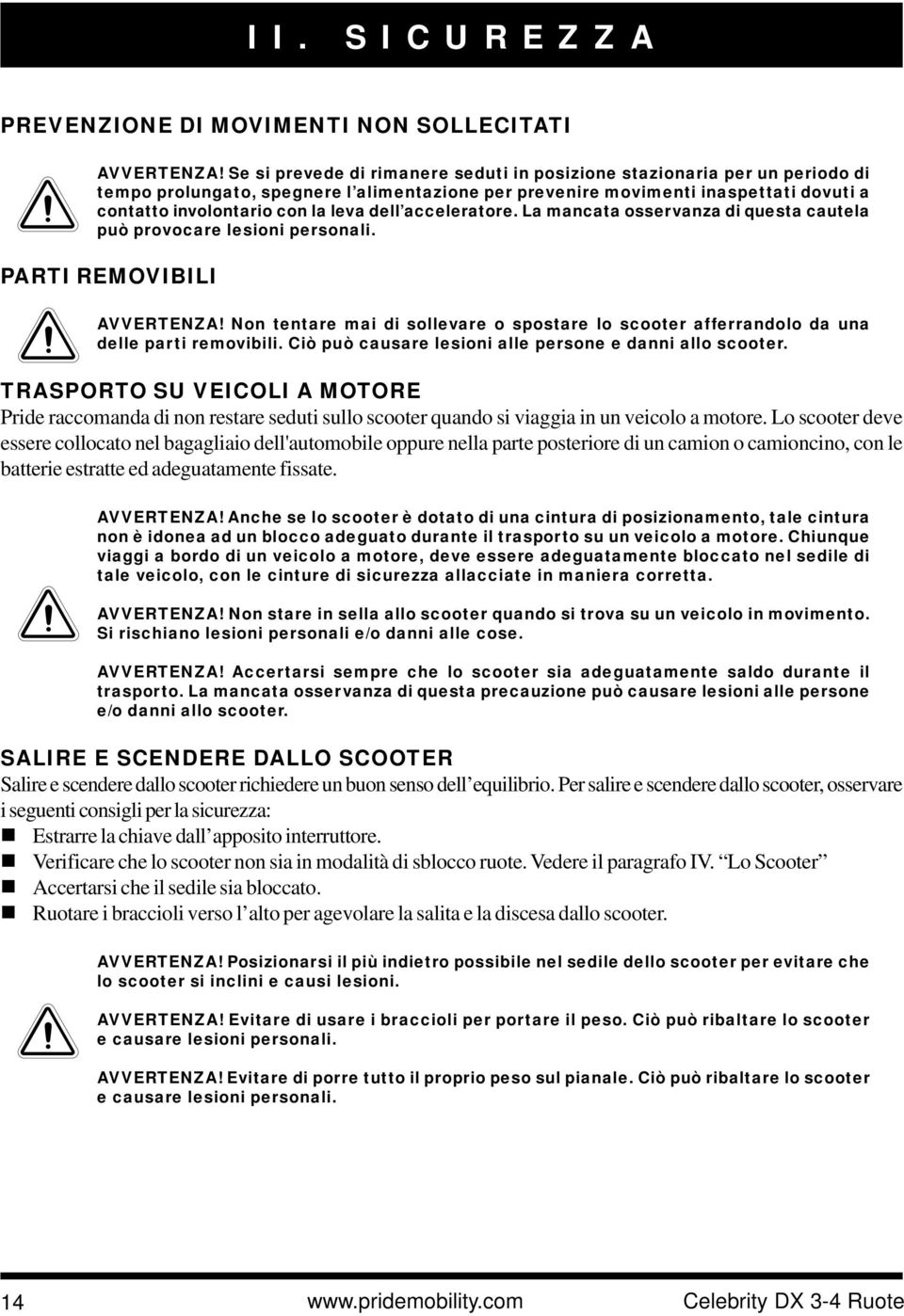 dell acceleratore. La mancata osservanza di questa cautela può provocare lesioni personali. PARTI REMOVIBILI AVVERTENZA!