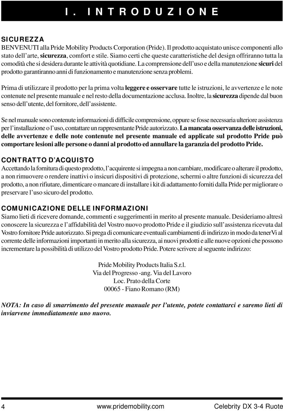 La comprensione dell uso e della manutenzione sicuri del prodotto garantiranno anni di funzionamento e manutenzione senza problemi.