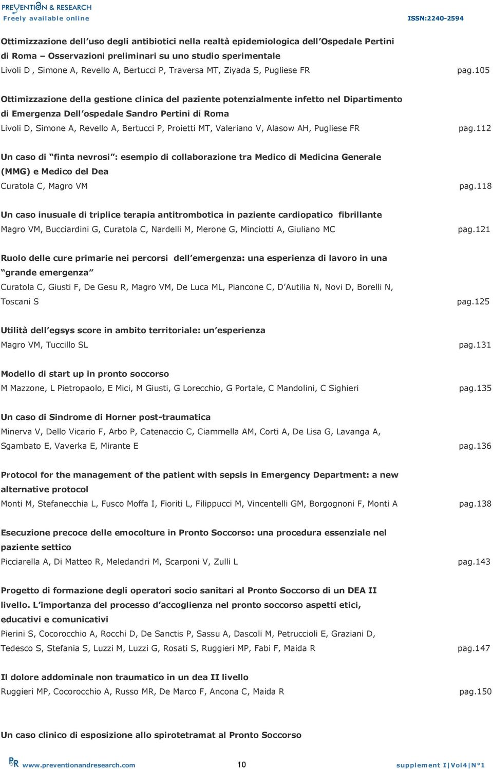 105 Ottimizzazione della gestione clinica del paziente potenzialmente infetto nel Dipartimento di Emergenza Dell ospedale Sandro Pertini di Roma Livoli D, Simone A, Revello A, Bertucci P, Proietti