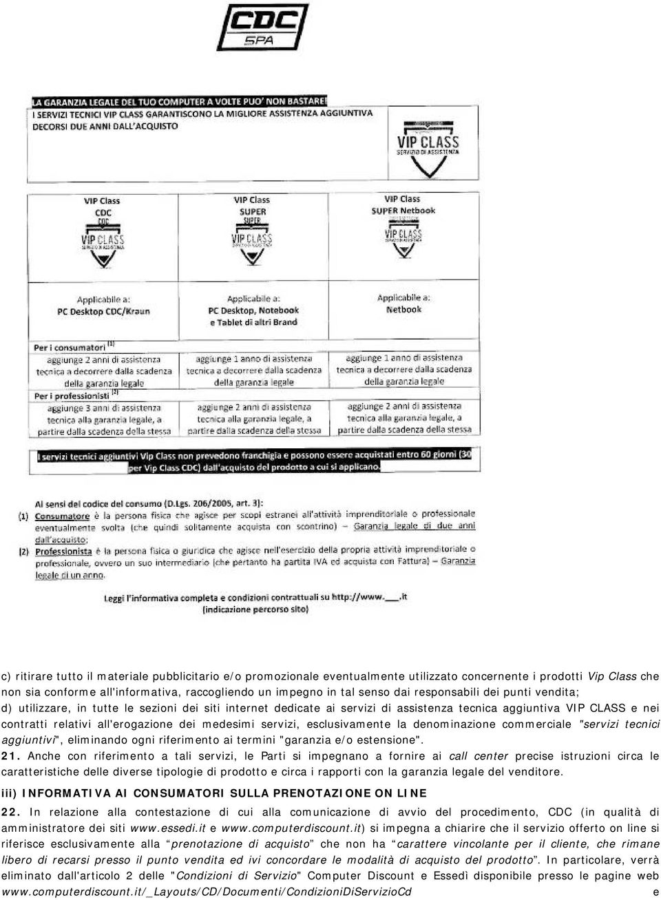 medesimi servizi, esclusivamente la denominazione commerciale "servizi tecnici aggiuntivi", eliminando ogni riferimento ai termini "garanzia e/o estensione". 21.