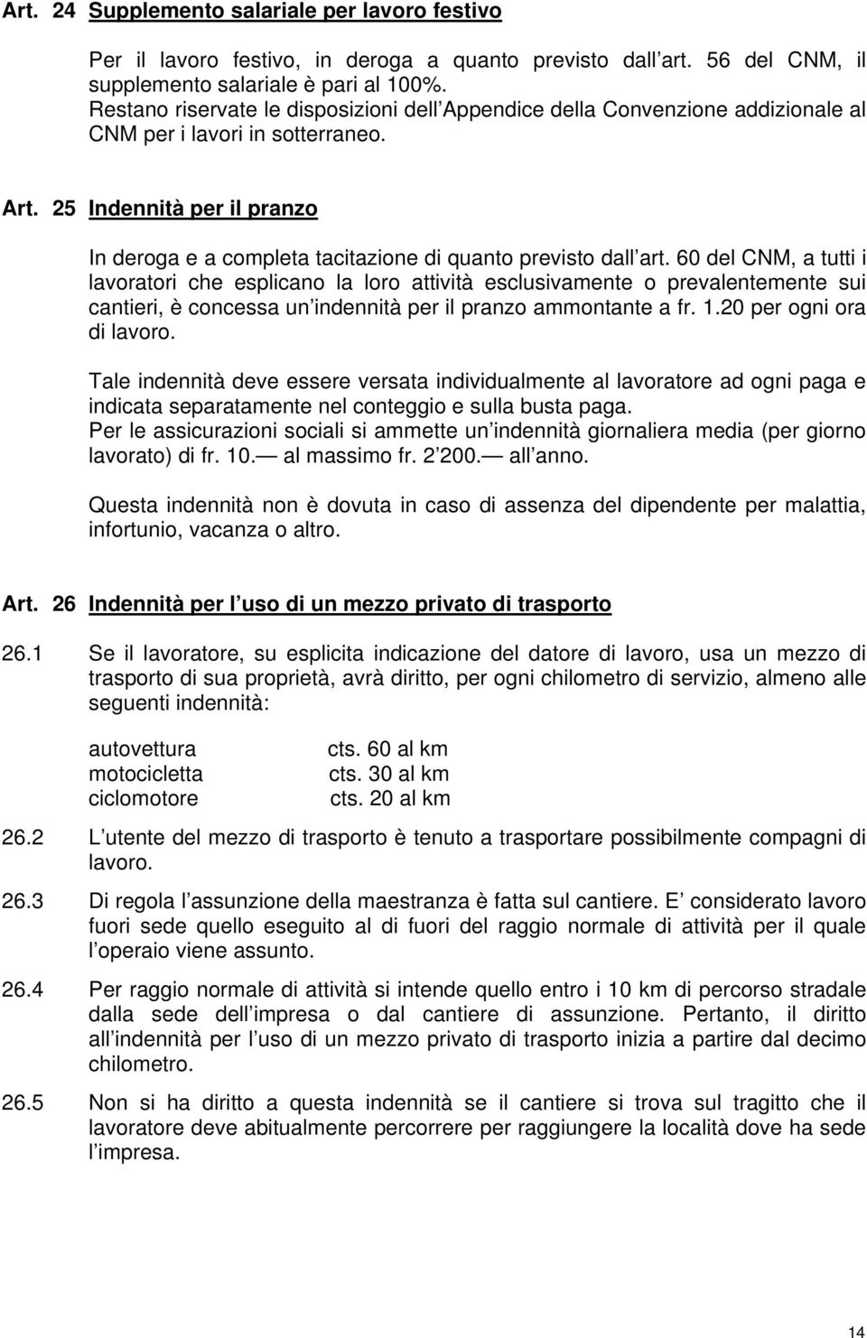 25 Indennità per il pranzo In deroga e a completa tacitazione di quanto previsto dall art.