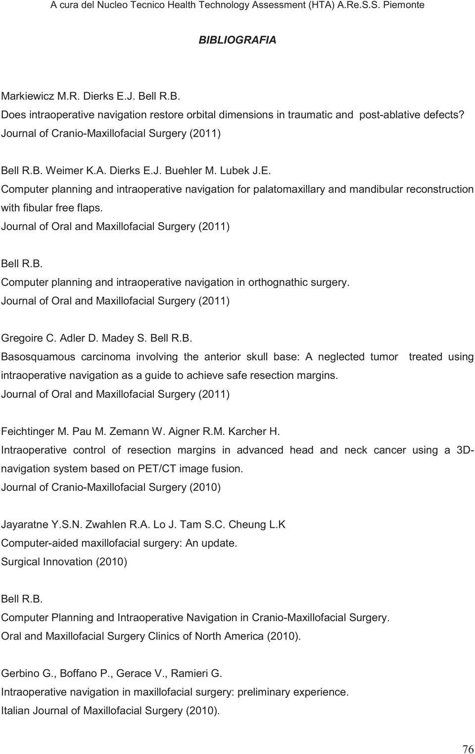 J. Buehler M. Lubek J.E. Computer planning and intraoperative navigation for palatomaxillary and mandibular reconstruction with fibular free flaps.