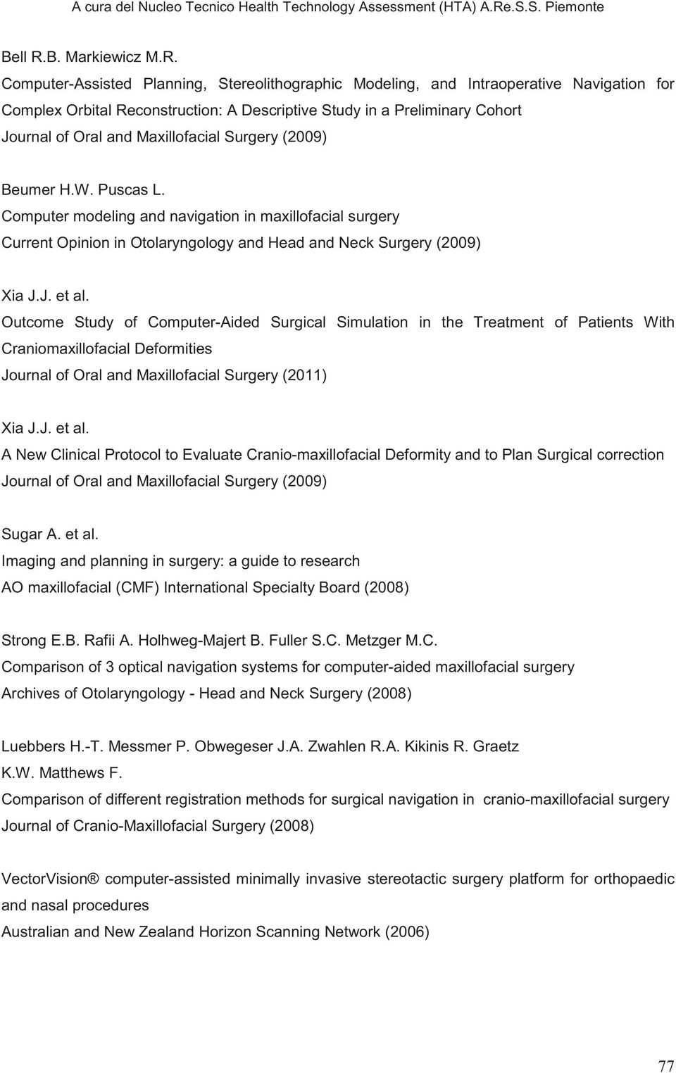 Computer-Assisted Planning, Stereolithographic Modeling, and Intraoperative Navigation for Complex Orbital Reconstruction: A Descriptive Study in a Preliminary Cohort Journal of Oral and