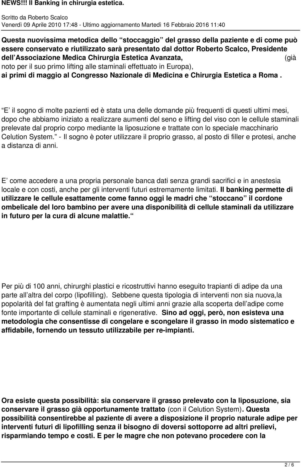 E il sogno di molte pazienti ed è stata una delle domande più frequenti di questi ultimi mesi, dopo che abbiamo iniziato a realizzare aumenti del seno e lifting del viso con le cellule staminali