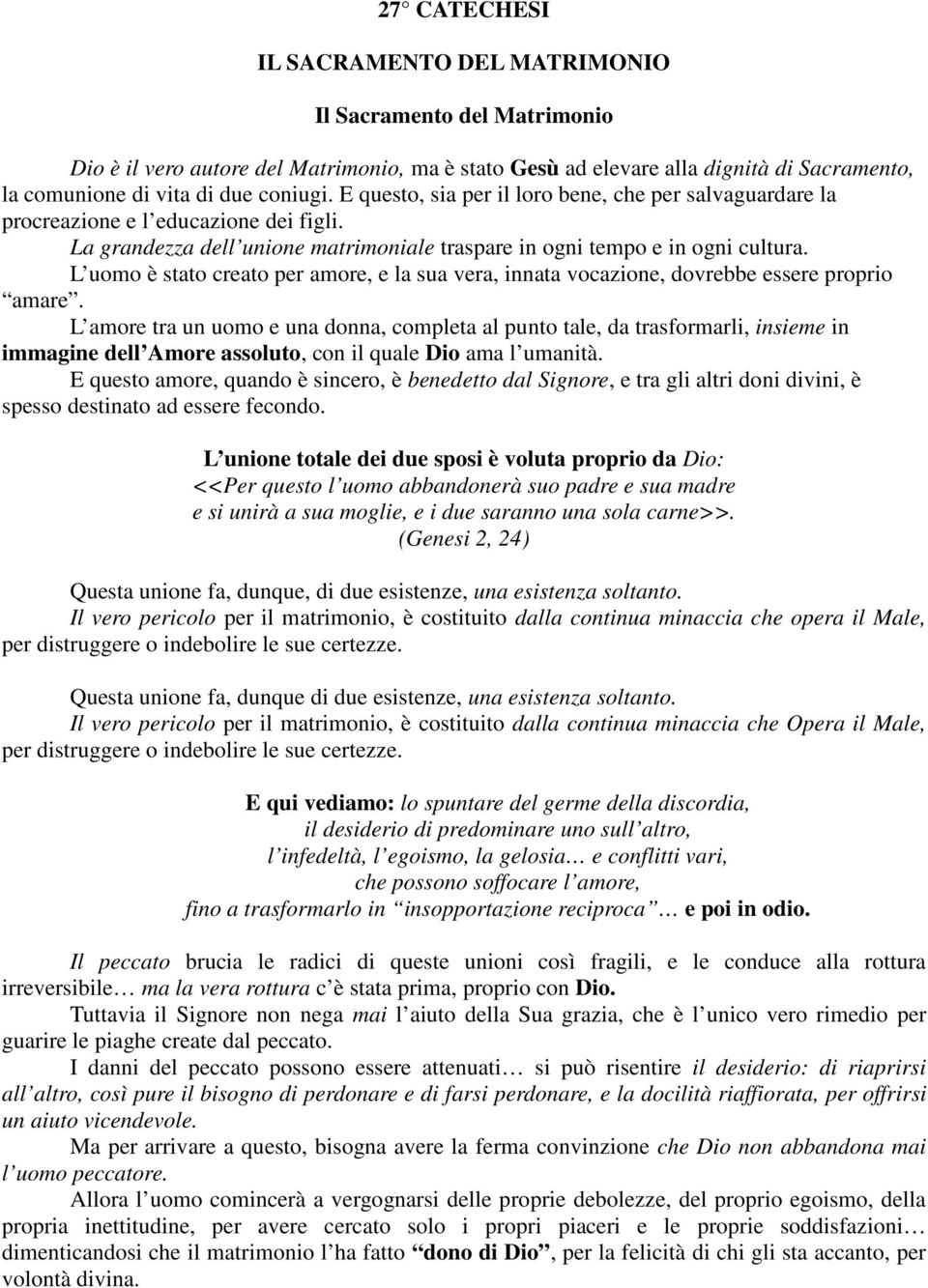 L uomo è stato creato per amore, e la sua vera, innata vocazione, dovrebbe essere proprio amare.